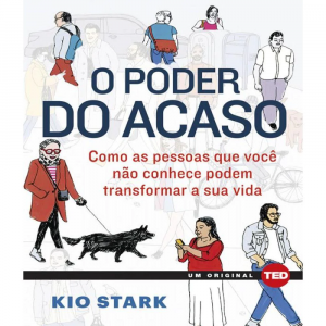 Livro O Poder Do Acaso: Como As Pessoas Que Você Não Conhece Podem Mudar A Sua Vida - Kio Stark