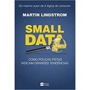 Livro Small data: Como Poucas Pistas Indicam Grandes Tendências - Martin Lindstorm