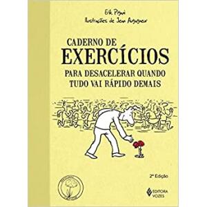 Livro Caderno de Exercícios para Desacelerar Quando Tudo Vai Rápido Demais - Erik Pigani