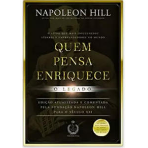 Livro Quem Pensa Enriquece: o Legado - Napoleon Hill