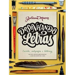 Livro Desenhando Letras: Um Guia Prático para Dominar a Arte de Escrever à Mão - Juliana Moore