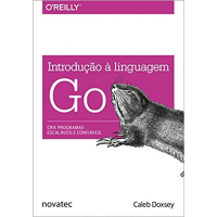 Livro Introdução à Linguagem Go: Crie Programas Escaláveis e Confiáveis - Caleb Doxsey