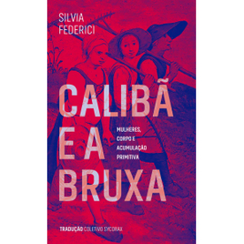 Livro Calibã e a Bruxa: Mulheres Corpos e Acumulação Primitiva - Silvia Federici na Amazon
