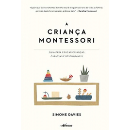 Livro A Criança Montessori: Guia para Educar Crianças Curiosas e Responsáveis - Simone Davies e Thais Costa na Amazon