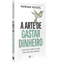 A Arte De Gastar Dinheiro: Escolhas Simples Para Uma Vida Equilibrada na Amazon
