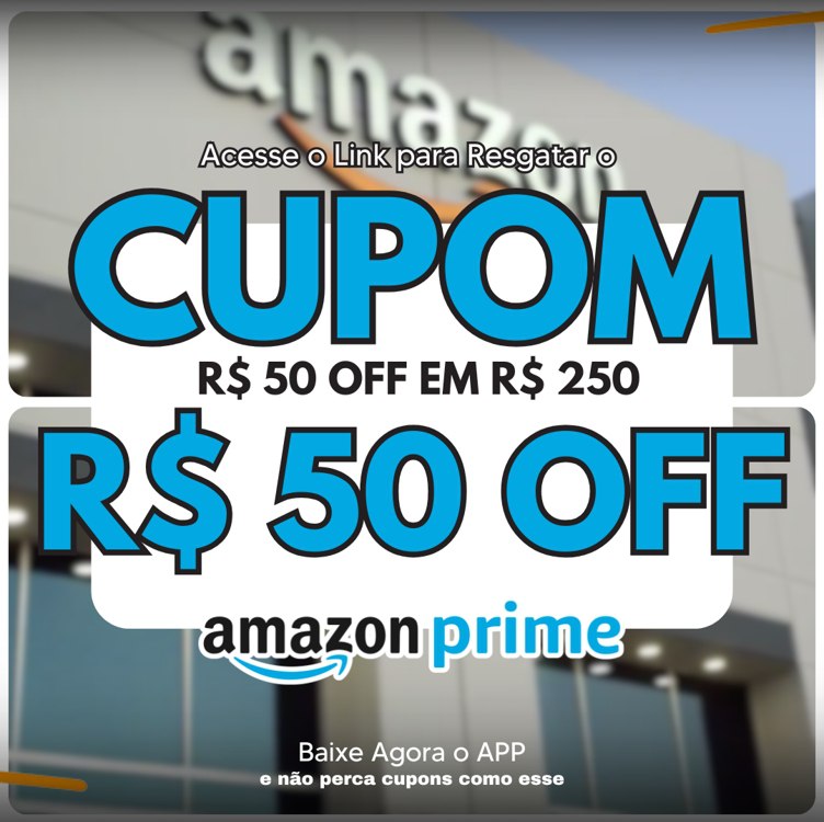 Cupom De R$ 50 Off Acima De R$ 250 (Exclusivo para Assinantes Prime) na Amazon