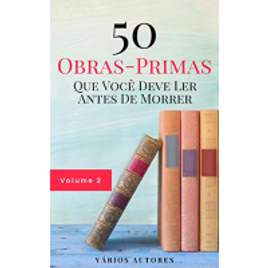 eBook 50 Obras-Primas Que Você Deve Ler Antes de Morrer - Vários Autores na Amazon