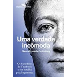 eBook Uma Verdade Incômoda: Os Bastidores do Facebook e Sua Batalha Pela Hegemonia - Sheera Frenkel & Cecilia Kang na Amazon