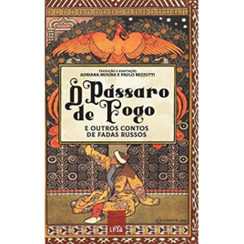 Livro O Pássaro de Fogo e Outros Contos de Fadas Russos (Capa Dura) - Adriana Moura & Paulo Rezzutti na Amazon