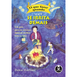 Livro O Que Fazer Quando Você se Irrita Demais: Um Guia para as Crianças Lidarem Melhor com a Raiva - Dawn Huebner na Amazon