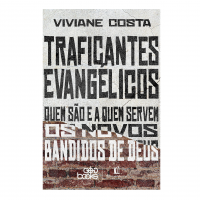 Livro | Traficantes Evangélicos: Quem São E A Quem Servem Os Novos Bandidos De Deus na Amazon