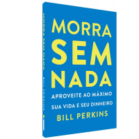 Morra Sem Nada: Aproveite Ao Máximo Sua Vida E Seu Dinheiro E Morra Zerado na Amazon
