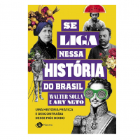 Se Liga Nessa História Do Brasil: Uma História Prática E Descontraída Desse País Doido na Amazon